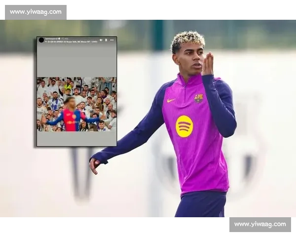 亚马尔晒伯纳乌被嘘照宣战！国家德比火药味拉满