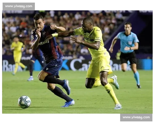 莱万特与比利亚雷尔巅峰对决激战重燃赛季走势深度解析全面观